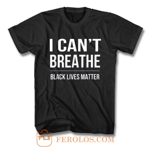 I Cant Breathe Black Lives Matter T Shirt