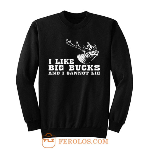 I Like Big Bucks And I Cannot Lie Hunting Funny Sweatshirt