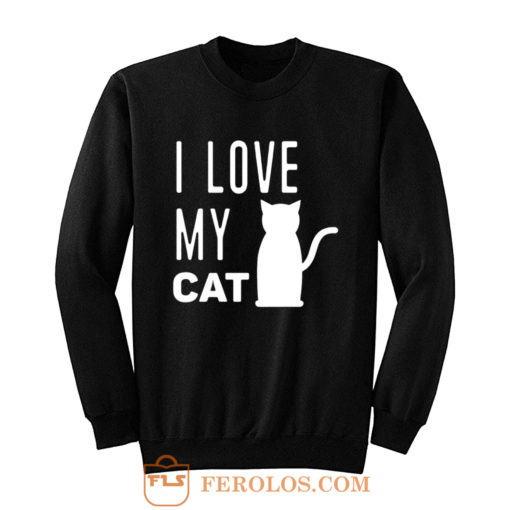 I Love My Cat Sweatshirt