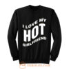 I Love My Hot Girlfriend Romantic Sweatshirt
