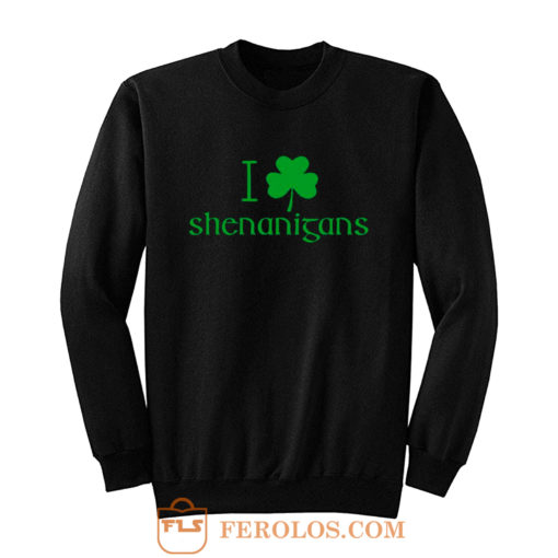I Love Shenanigans Shamrock Clover Irish Sweatshirt