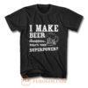 I Make Beer Disappear Whats Your Superpower T Shirt