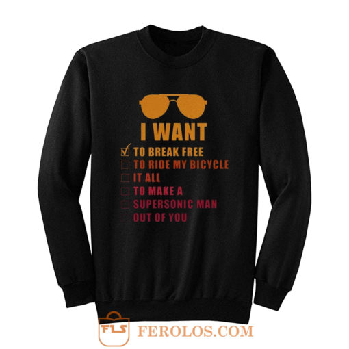 I Want To Break Free Queen Band Sweatshirt