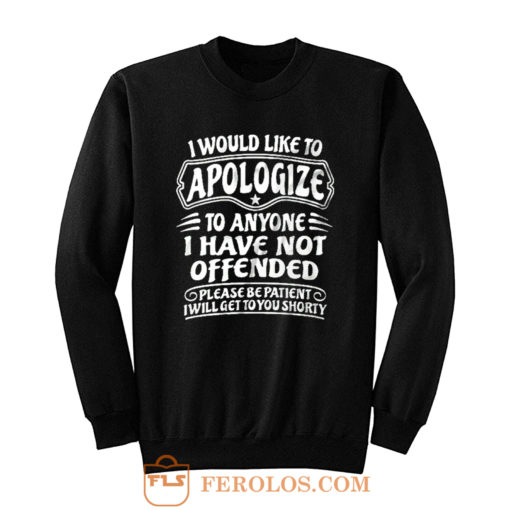 I Would Like To Apologize To Anyone I Have Not Offended Sarcasm Sweatshirt