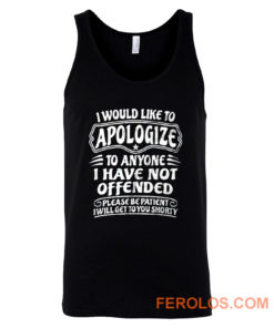 I Would Like To Apologize To Anyone I Have Not Offended Sarcasm Tank Top