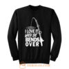 I love It When She Bends Over Fishing Sweatshirt