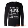 If Guns Kill People 2nd Amendment Gun Rights Long Sleeve