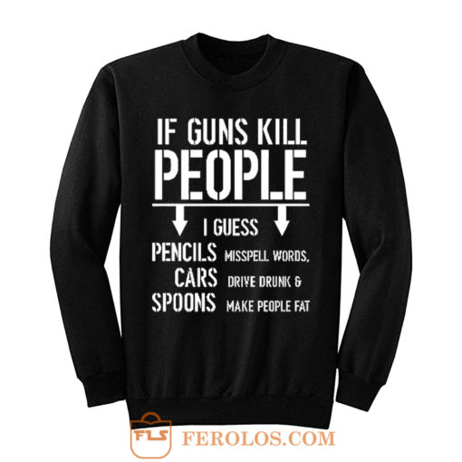 If Guns Kill People 2nd Amendment Gun Rights Sweatshirt