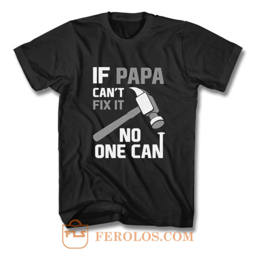 If Papa Cant Fix It No One Can Hammer T Shirt