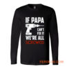 If Papa Cant Fix It Were All Screwed Long Sleeve