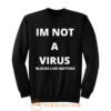 Im Not A Virus BLM Pride Sweatshirt