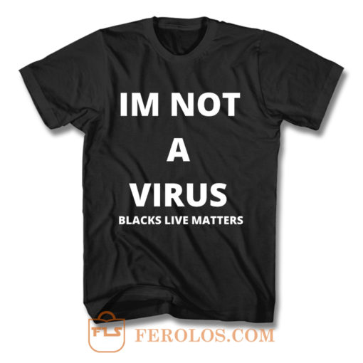 Im Not A Virus BLM Pride T Shirt