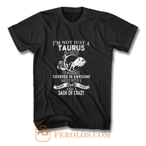 Im Not Just Taurus Im Big Cup T Shirt