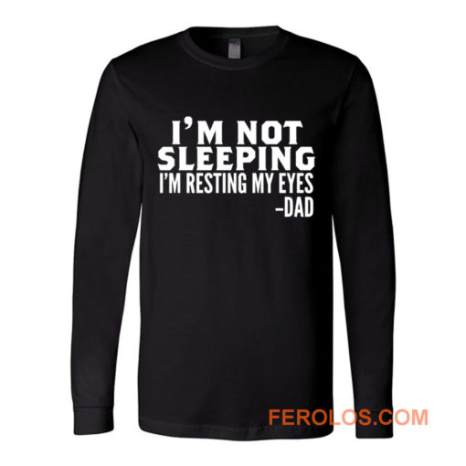 Im Not Sleeping Im Resting My Eyes Long Sleeve