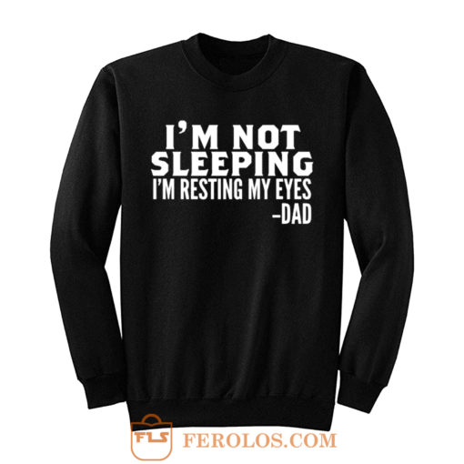 Im Not Sleeping Im Resting My Eyes Sweatshirt