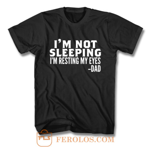 Im Not Sleeping Im Resting My Eyes T Shirt