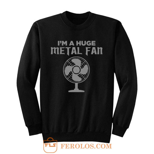 Im a Huge Metal Fan Sweatshirt