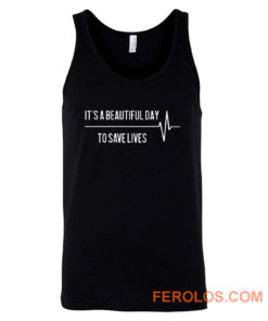 Its A Beautiful Day To Save Lives Tank Top