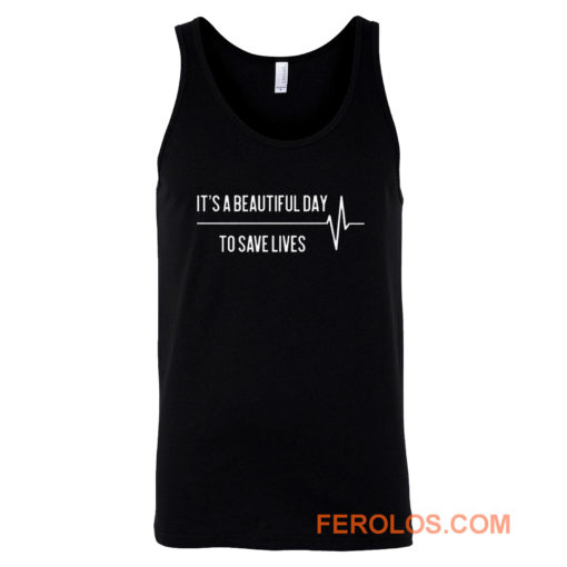 Its A Beautiful Day To Save Lives Tank Top