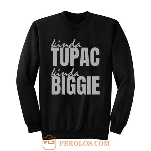 Kinda Tupac Kinda Biggie Rap Fans Sweatshirt