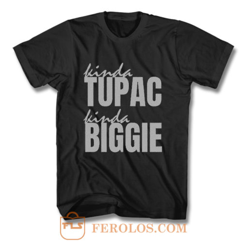 Kinda Tupac Kinda Biggie Rap Fans T Shirt