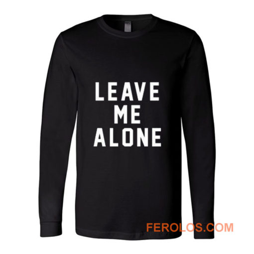 Leave Me Alone Long Sleeve