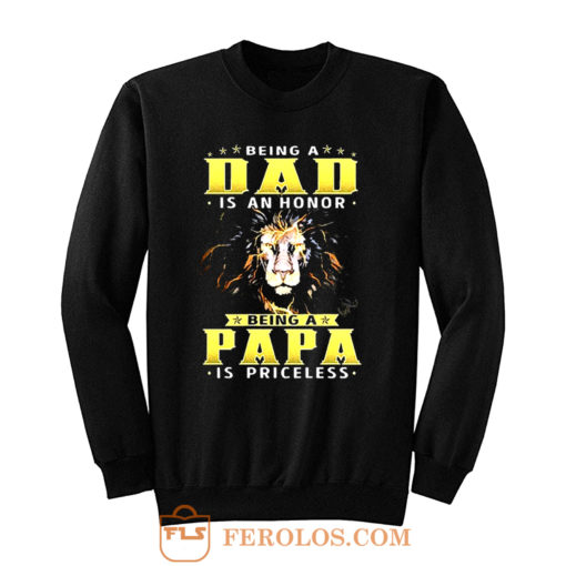 Lion Being A Dad Is An Honor Being A Papa Sweatshirt
