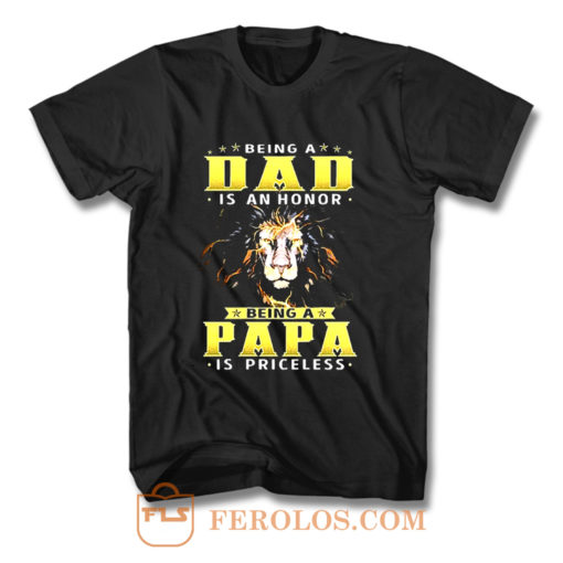 Lion Being A Dad Is An Honor Being A Papa T Shirt