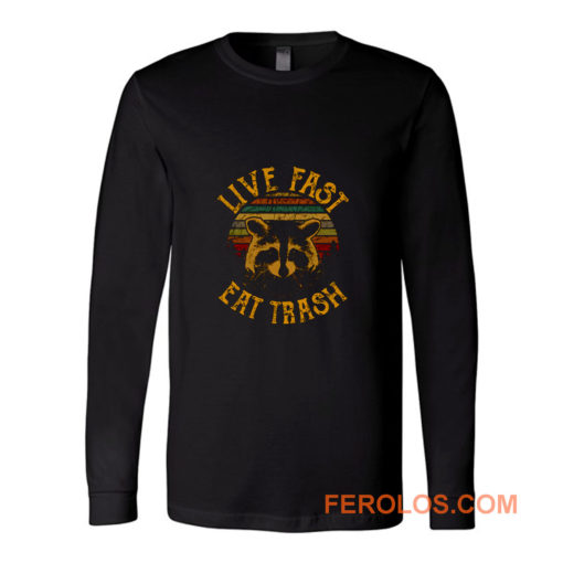 Live Fast Eat Trash Long Sleeve