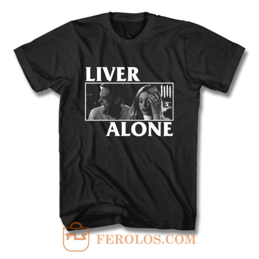 Liver Alone Horror Punk Halloween T Shirt