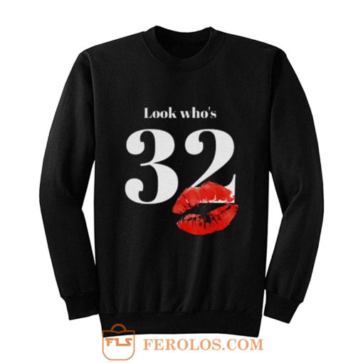 Look Whos 32 Kiss Sweatshirt