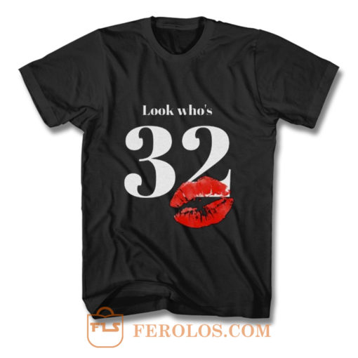 Look Whos 32 Kiss T Shirt