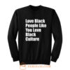 Love Black People Like You Sweatshirt
