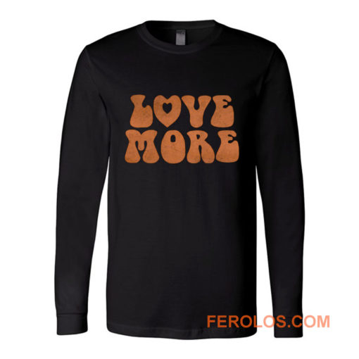 Love More Peace and love Long Sleeve