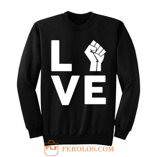 Love Raised Fist Racial Equality Sweatshirt