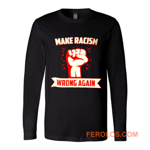 Make Racism Wrong No Human Is Illegal Anti Trump Long Sleeve