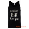 Meditated Relax And Have Fun Tank Top