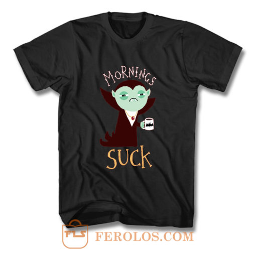 Mornings Suck Chiffon Funny Draculla Was Suck T Shirt