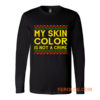 My Skin Color Is Not A Crime Black African America Long Sleeve