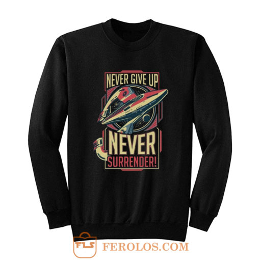 Never Give Up Never Surrender Sweatshirt