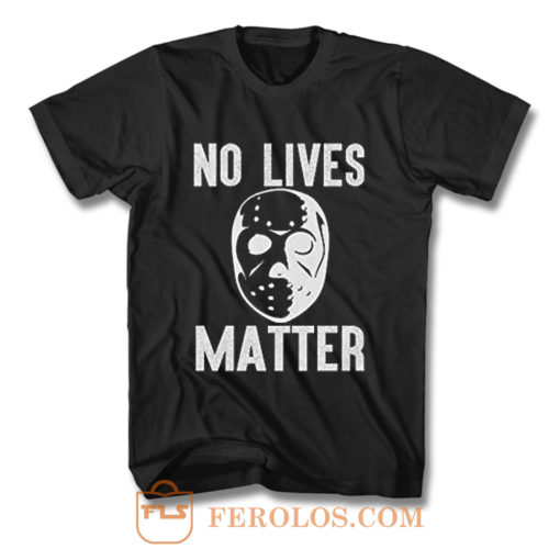 No Lives Matter Jason Hockey Mask T Shirt
