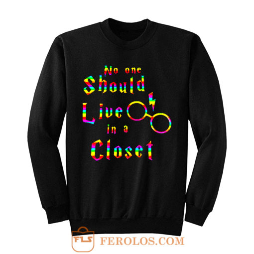 No One Should Live In A Closet Harry Potter Sweatshirt