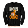 Nothin But Corgi CuteDog Sweatshirt