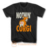 Nothin But Corgi CuteDog T Shirt