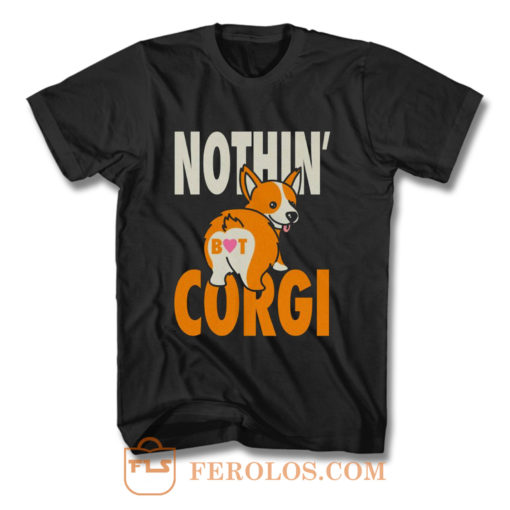 Nothin But Corgi CuteDog T Shirt
