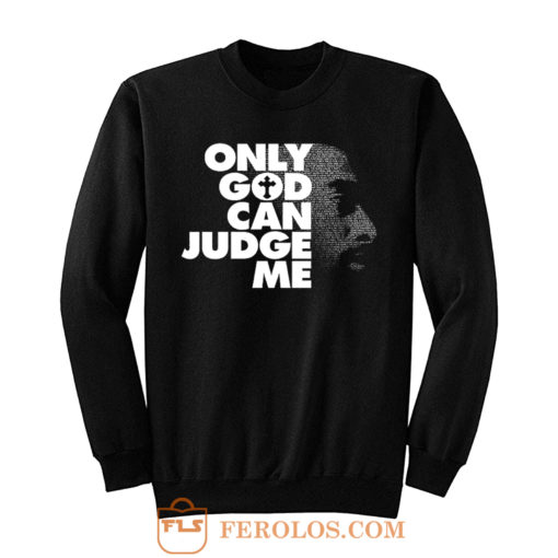 Only God Can Judge Me 2Pac Hip Hop Sweatshirt