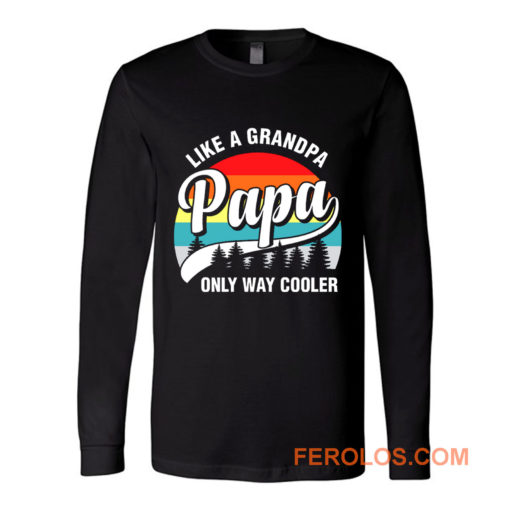 Papa Like A Grandpa Only Way Cooler Funny Fathers Day Long Sleeve