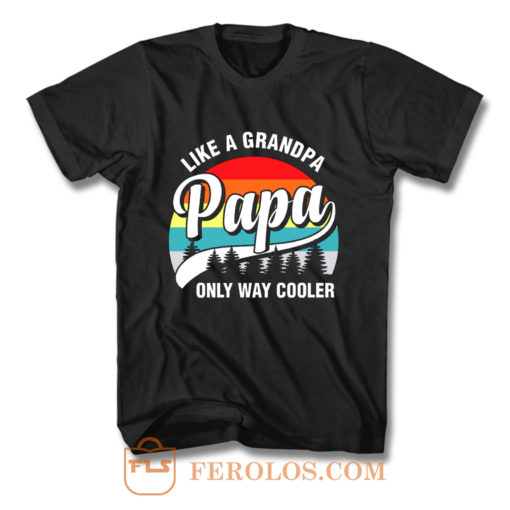 Papa Like A Grandpa Only Way Cooler Funny Fathers Day T Shirt