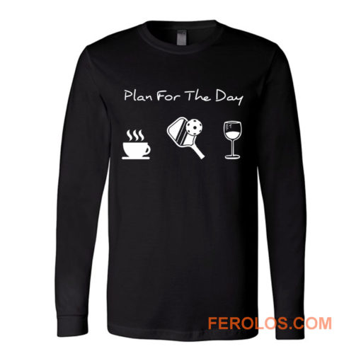 Plan For The Day Coffee Pickleball Beer Long Sleeve