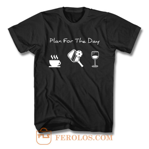 Plan For The Day Coffee Pickleball Beer T Shirt